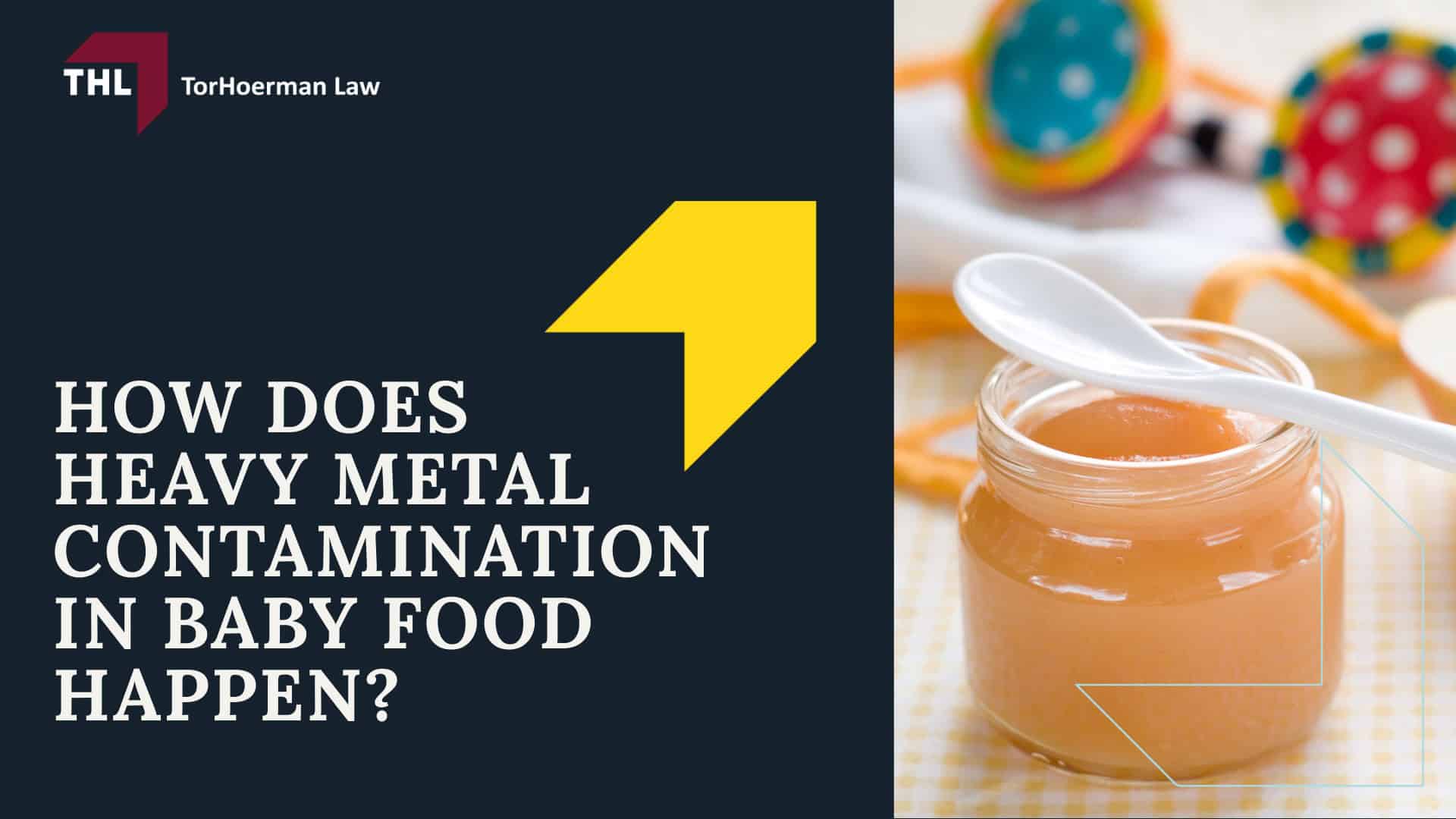 Toxic Baby Food Lawsuit - About Toxic Baby Food Lawsuits - torhoerman law; Toxic Baby Food Lawsuit - What is the Toxic Baby Food MDL - torhoerman law; Toxic Baby Food Lawsuit - How Many Toxic Baby Food Lawsuits Have Been Filed Current Status of the Toxic Baby Food MDL - torhoerman law; Toxic Baby Food Lawsuit - Dangerous Levels of Heavy Metals Found In Baby Food Products - torhoerman law; Toxic Baby Food Lawsuit - Which Heavy Metals Were Found In Baby Food - torhoerman law; Toxic Baby Food Lawsuit - How Does Heavy Metal Contamination in Baby Food Happen - torhoerman law