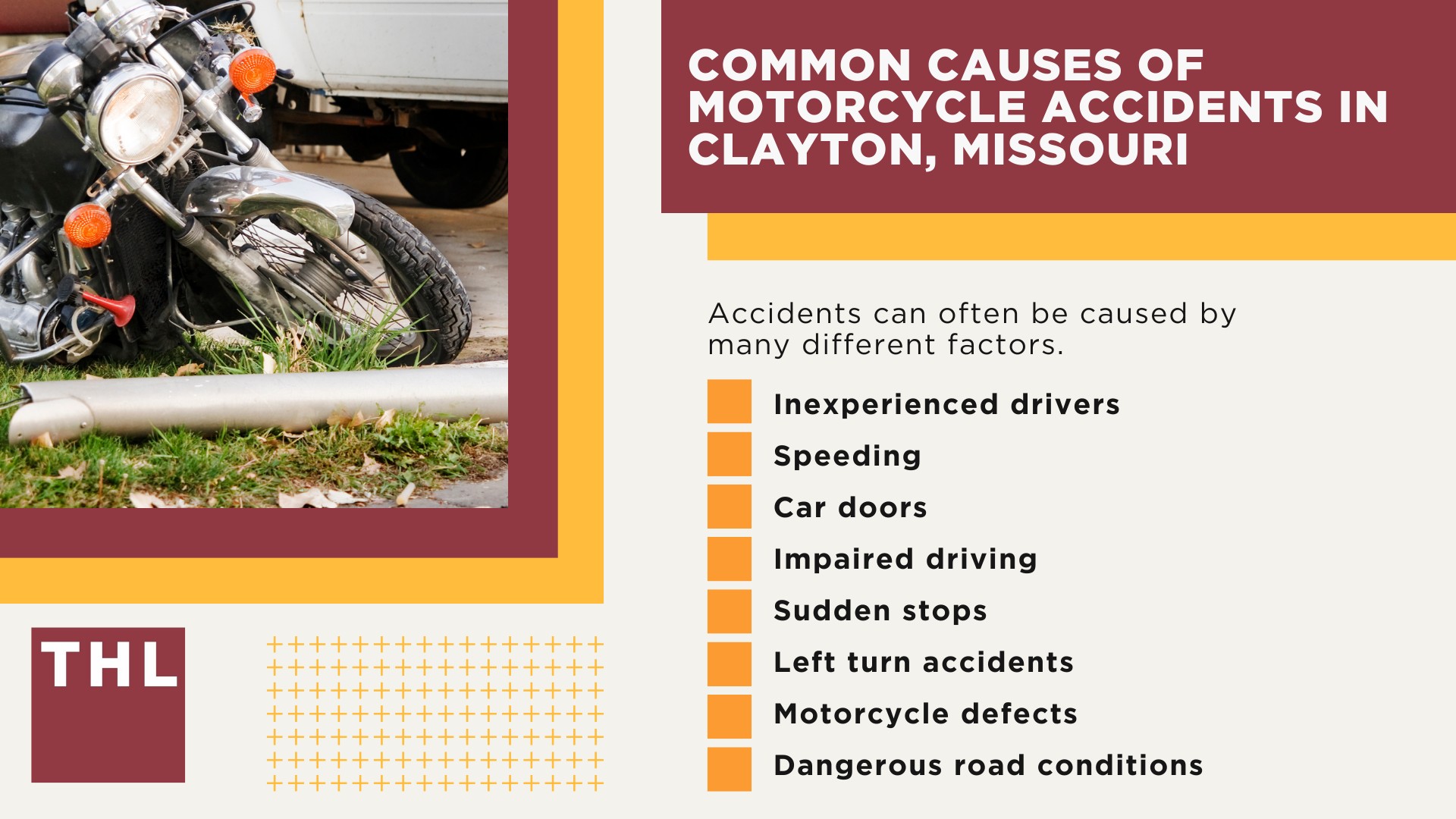 The #1 Clayton Motorcycle Accident Lawyer; Clayton Motorcycle Accident Statistics; Clayton Motorcycle Laws; Missouri Motorcycle Helmet Laws; Common Causes of Motorcycle Accidents in Clayton, Missouri