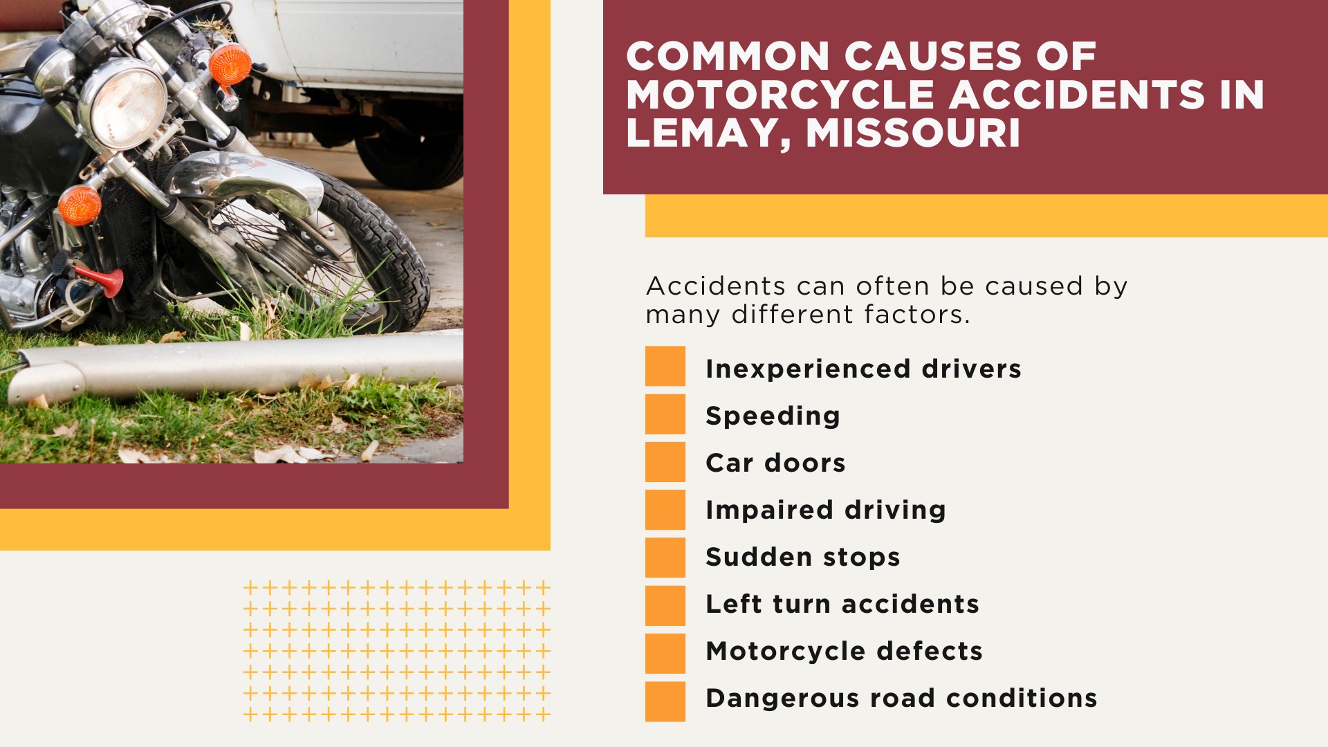 The #1 Lemay Motorcycle Accident Lawyer; Lemay Motorcycle Accident Statistics; Lemay Motorcycle Laws; Missouri Motorcycle Helmet Laws; Common Causes of Motorcycle Accidents in Lemay, Missouri