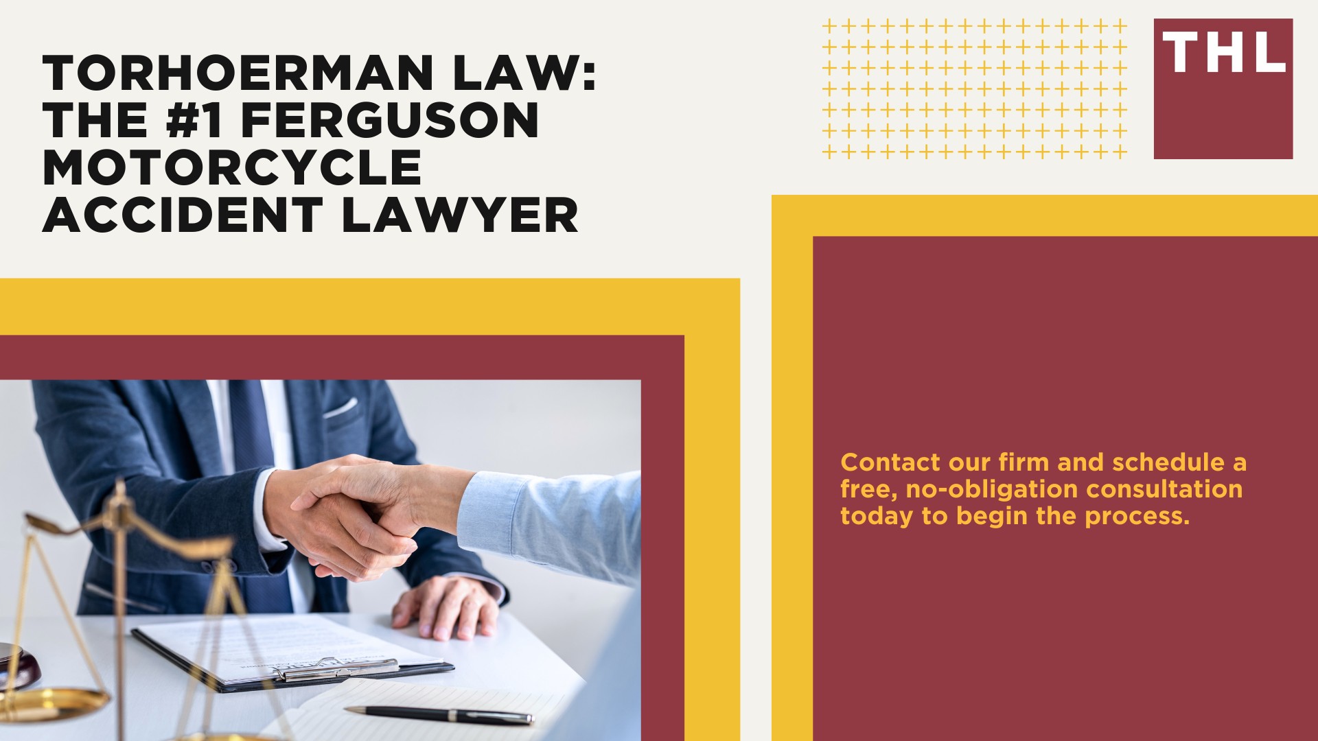 The #1 Ferguson Motorcycle Accident Lawyer; Ferguson Motorcycle Accident Statistics; Ferguson Motorcycle Laws; Missouri Motorcycle Helmet Laws; Common Causes of Motorcycle Accidents in Ferguson; What Is An At-Fault State; Common Motorcycle Injuries; Benefits Of Motorcycle Injury Lawyer; How Long Do I Have To File A Lawsuit; Determine Fault In A Motorcycle Accident; How much is my accident worth; TORHOERMAN LAW The #1 Ferguson Motorcycle Accident Lawyer