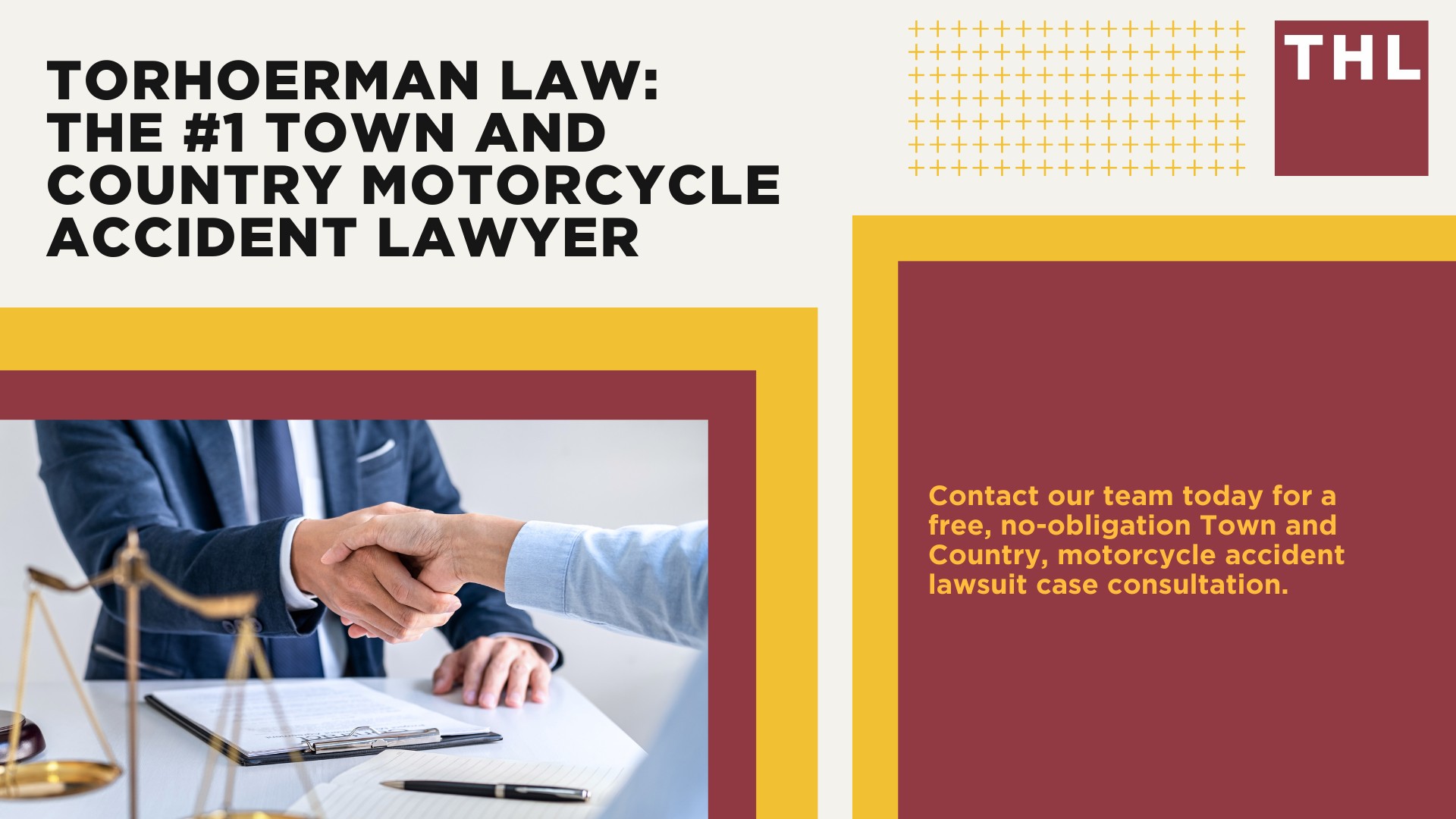 The #1 Town and Country Motorcycle Accident Lawyer; Town and Country Motorcycle Accident Statistics; Town and Country Motorcycle Laws; Missouri Motorcycle Helmet Laws; Common Causes of Motorcycle Accidents in Town and Country; What Is An At-Fault State; Common Motorcycle Injuries; Benefits Of Motorcycle Injury Lawyer; How Long Do I Have To File A Lawsuit; Determine Fault In A Motorcycle Accident; How much is my accident worth; TORHOERMAN LAW The #1 Town and Country Motorcycle Accident Lawyer