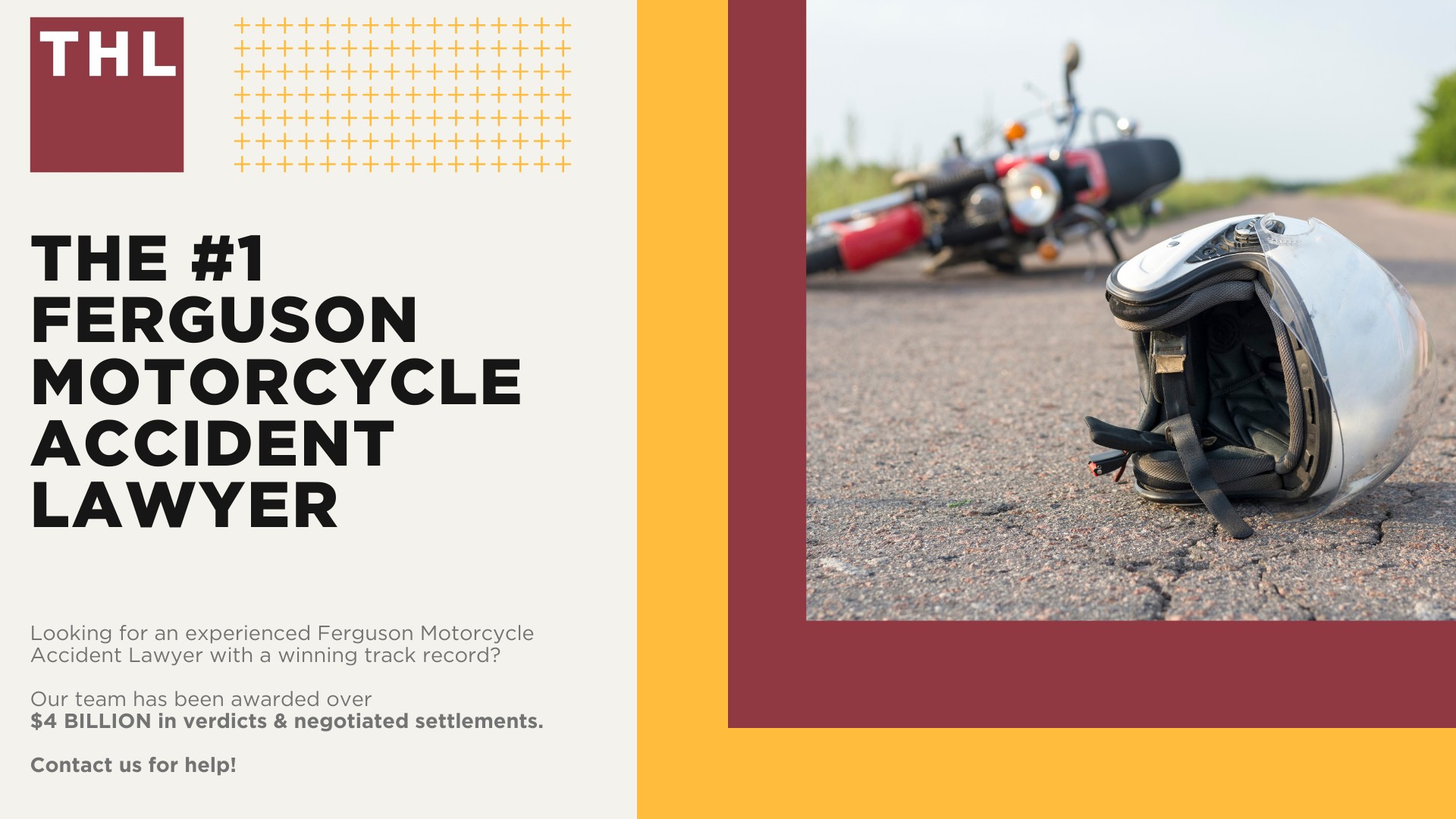 The #1 Ferguson Motorcycle Accident Lawyer; Ferguson Motorcycle Accident Statistics; Ferguson Motorcycle Laws; Missouri Motorcycle Helmet Laws; Common Causes of Motorcycle Accidents in Ferguson; What Is An At-Fault State; Common Motorcycle Injuries; Benefits Of Motorcycle Injury Lawyer; How Long Do I Have To File A Lawsuit; Determine Fault In A Motorcycle Accident; How much is my accident worth; TORHOERMAN LAW The #1 Ferguson Motorcycle Accident Lawyer