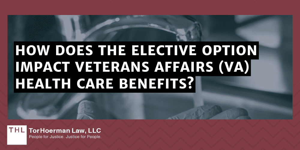 How Does the Elective Option Impact Veterans Affairs (VA) Health Care Benefits?; How Does the Elective Option Impact Veterans Affairs (VA) Health Care Benefits