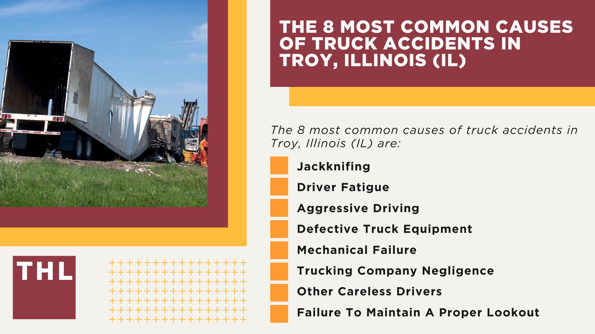 The #1 Troy Truck Accident Lawyer; Troy Truck Accident Lawyer; 6 Questions to Ask When Hiring a Troy Truck Accident Lawyer;  Commercial Truck Accidents in Troy, Illinois (IL); Truck Accident Facts & Statistics; Troy Commercial Trucking Rules & Safety Regulations for Truck Drivers; The 8 Most Common Causes of Truck Accidents in Troy, Illinois (IL)
