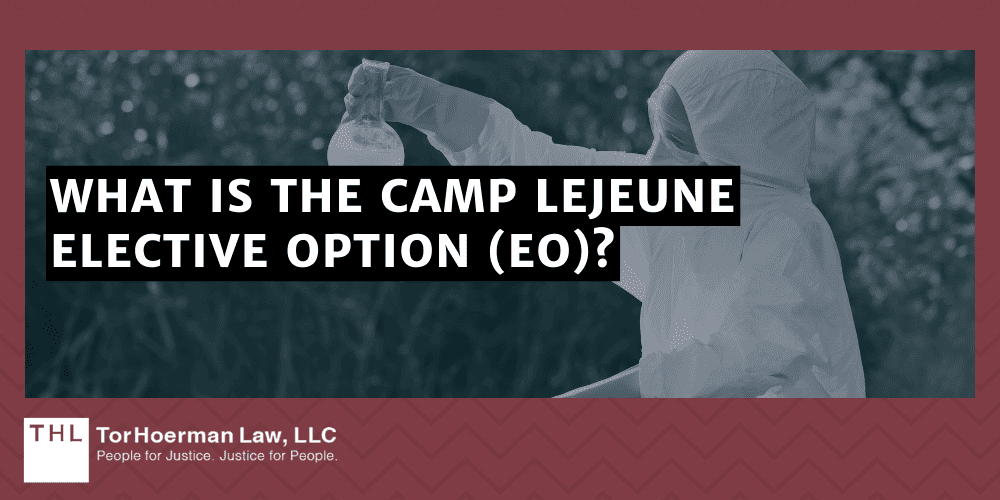 What is the Camp Lejeune Elective Option; Camp Lejeune Water Contamination; Camp Lejeune Lawsuit; Camp Lejeune Lawyers; Camp Lejeune Justice Act; What Is The Process For The Camp Lejeune Elective Option; What Is The Process For The Camp Lejeune Elective Option; What Is The Camp Lejeune Elective Option (EO)