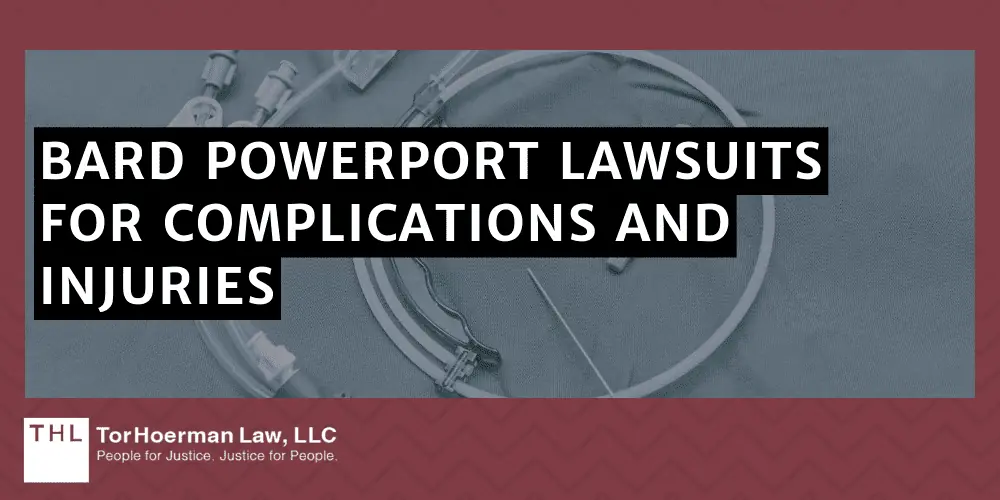 Common Power Port Complications Risks and Symptoms; Power Port Complications; Bard PowerPort Lawsuit; Bard PowerPort Lawsuits; Bard PowerPort Lawsuits For Complications And Injuries