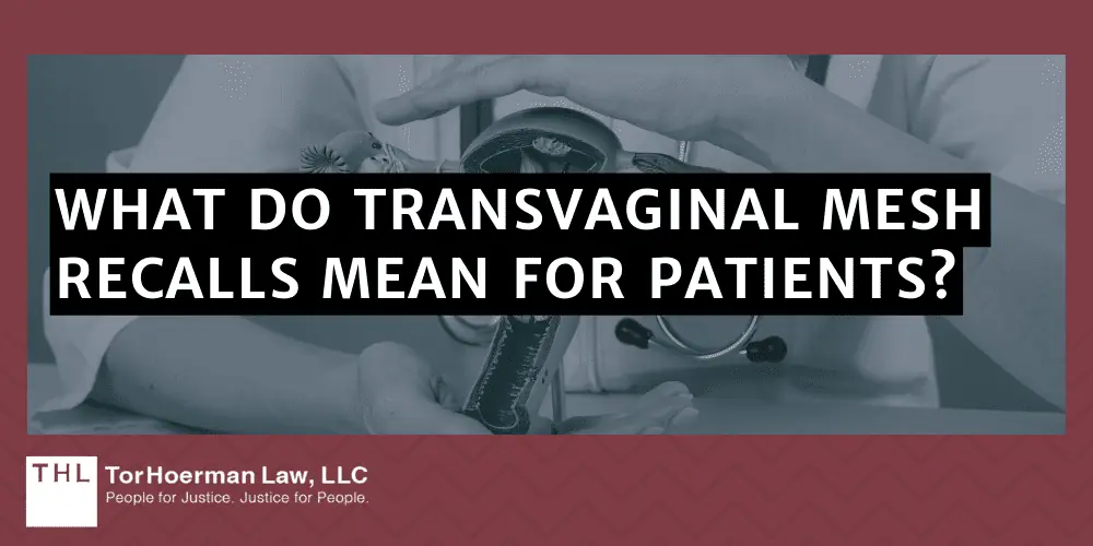 Transvaginal Mesh Recall; Transvaginal Mesh Lawsuit; Vaginal Mesh Lawsuit; Transvaginal Mesh Lawsuits; Vaginal Mesh Lawyers; Transvaginal Mesh Lawyers; What Are The Issues Concerning Transvaginal Mesh Implants; What Are The Complications Associated With Vaginal Mesh Implants; Understanding Transvaginal Mesh Lawsuits; The Timeline Of Transvaginal Mesh Implant Recalls; What Do Transvaginal Mesh Recalls Mean For Patients