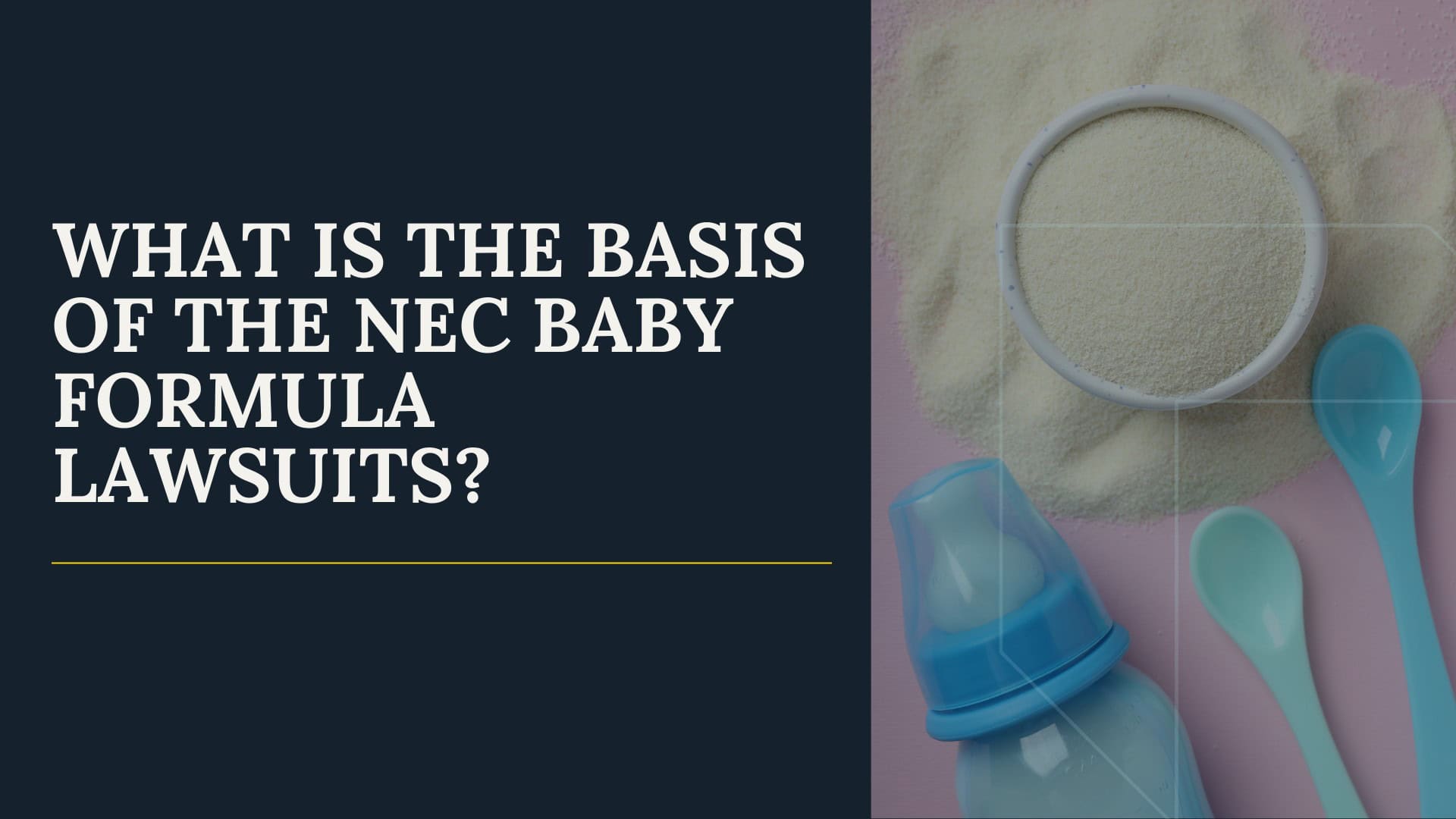 WHAT IS THE BASIS OF THE NEC BABY FORMULA LAWSUITS - WHEN WILL THE NEC LAWSUIT BE SETTELED - TOXIC BABY FORMULA NEC LAWSUIT - TORHOERMAN LAW