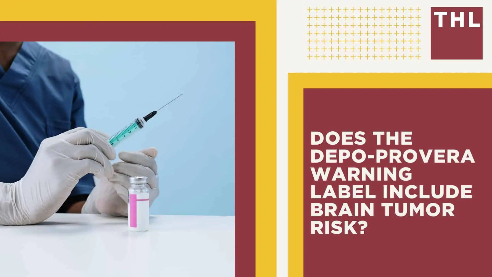 Depo-Provera Brain Tumor Lawsuit; Depo Provera Brain Tumor Lawsuit Overview; Claims Filed by Depo-Provera Patients Over Increased Risk of Brain Tumors; Scientific Studies_ Depo-Provera Users at Risk of Brain Tumors; Does the Depo-Provera Warning Label Include Brain Tumor Risk