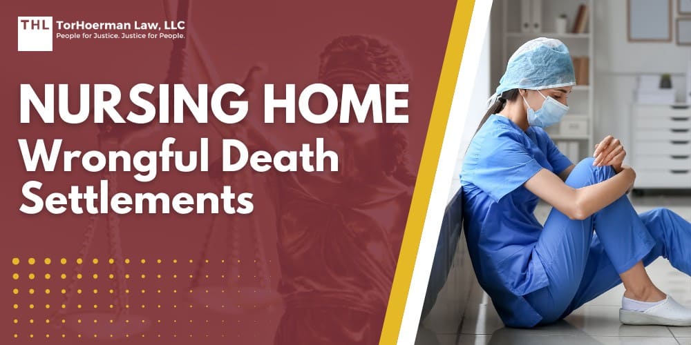 Nursing Home Wrongful Death Settlements; What Are Nursing Home Wrongful Death Claims; The Common Causes of Wrongful Death in Nursing Homes; The Legal Process for Filing a Wrongful Death Lawsuit; Average Settlement Amounts in a Wrongful Death Lawsuit; Factors That Influence Nursing Home Wrongful Death Settlements; How Nursing Home Lawsuit Settlements Are Determined; How an Experienced Wrongful Death Attorney Can Help; Take Legal Action and Contact TorHoerman Law for a Free Case Review