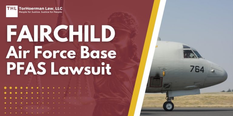 Fairchild Air Force Base PFAS Lawsuit; High Levels of PFAS Detected at Fairchild Air Force Base in Washington State; Who May Be Exposed to PFAS Contamination at Fairchild AFB; PFAS Chemicals_ An Overview; Health Effects of PFAS Exposure; Do You Qualify for a Fairchild Air Force Base PFAS Lawsuit; Gathering Evidence for a PFAS Claim; TorHoerman Law_ Investigating PFAS Lawsuits at Fairchild Air Force Base