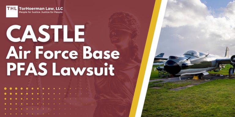 Castle Air Force Base PFAS Lawsuit; PFAS Contamination at Castle Air Force Base; What Are PFAS Chemicals and What Makes Them Dangerous; Serious Health Risks Associated with PFAS Contamination; Do You Qualify For The Castle Air Force Base PFAS Lawsuit; Gathering Evidence for a PFAS Lawsuit; TorHoerman Law_ Investigating PFAS Lawsuits at Castle Air Force Base