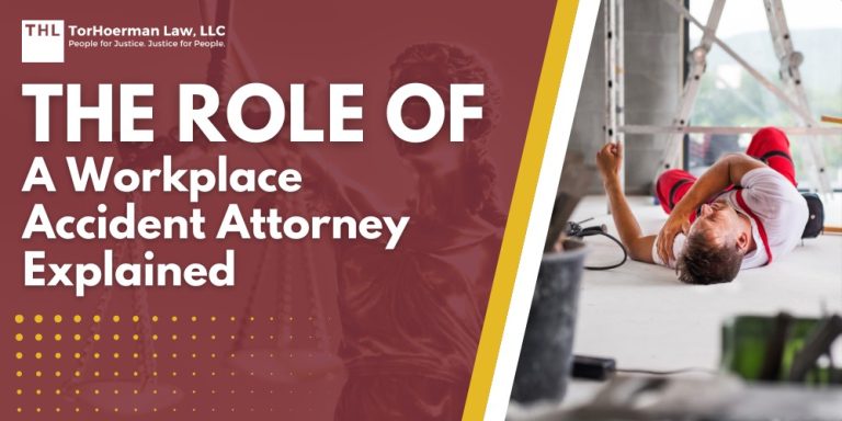 The Role of a Workplace Accident Attorney Explained; Lawsuits Beyond Workers’ Compensation Claims; What a Workplace Accident Attorney Does; Types of Workplace Injuries That Lead to Lawsuits; Catastrophic Injuries That Lead to Lawsuits; How an Attorney Builds a Workplace Injury Lawsuit; Damages That May Be Recovered in a Workplace Injury Lawsuit; TorHoerman Law_ Experienced Workplace Accident Attorneys