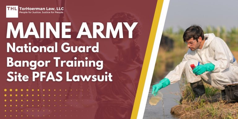 Maine Army National Guard Bangor Training Site PFAS Lawsuit; Dangerous Levels of PFAS Contamination Detected at Bangor Training Site; What Are PFAS Chemicals and Why Are They Dangerous; Do You Qualify For the Maine Army National Guard Bangor Training Site PFAS Lawsuit; TorHoerman Law_ Investigating PFAS Lawsuits at Bangor Training Site