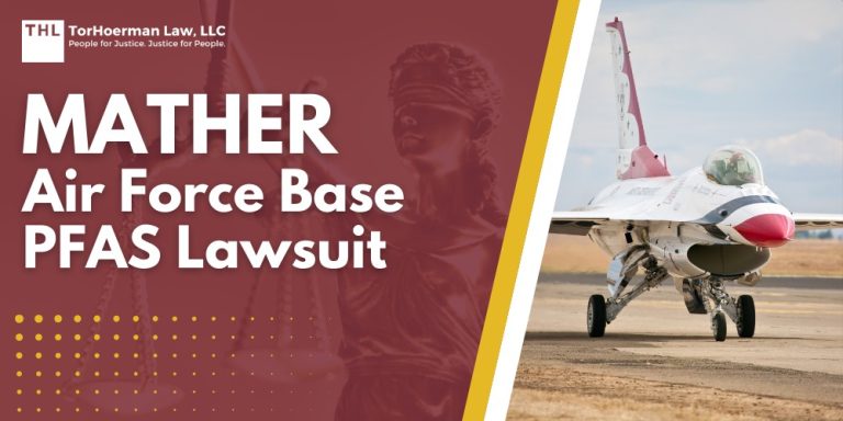 Mather Air Force Base PFAS Lawsuit; Dangerous Levels of PFAS Contamination Detected at Mather Air Force Base; What Are PFAS Chemicals and Why Are They Dangerous; Do You Qualify for The Mather Air Force Base PFAS Lawsuit; TorHoerman Law_ Investigating PFAS Lawsuits at Mather Air Force Base