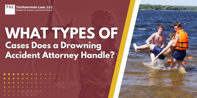 What Types of Cases Does a Drowning Accident Attorney Handle; Where Drowning Accidents Happen; Non-Fatal and Fatal Drowning Injuries; What Legally Qualifies as Negligence in a Drowning Case; The Types of Drowning Accident Cases We Handle; The Legal Process_ What To Expect When You File a Drowning Accident Lawsuit; How a Drowning Accident Attorney Can Help Your Family; TorHoerman Law_ Experienced Drowning Lawyers