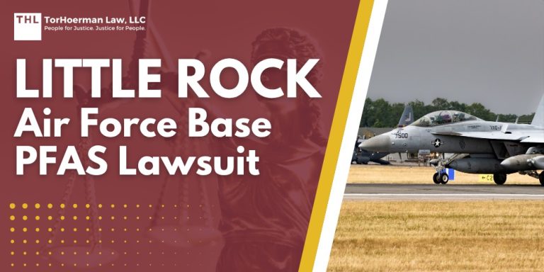 Little Rock Air Force Base PFAS Lawsuit; Dangerous PFAS Levels Detected in Little Rock AFB Groundwater; Do You Qualify for the Little Rock Air Force Base PFAS Lawsuit; TorHoerman Law_ Investigating the Little Rock Air Force Base PFAS Lawsuit