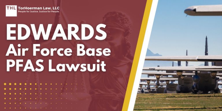 Edwards Air Force Base PFAS Lawsuit; Dangerous Levels of PFAS Contamination Detected at Edwards Air Force Base; Do You Qualify for the Edwards Air Force Base PFAS Lawsuit; TorHoerman Law_ Investigating the Edwards Air Force Base PFAS Lawsuit