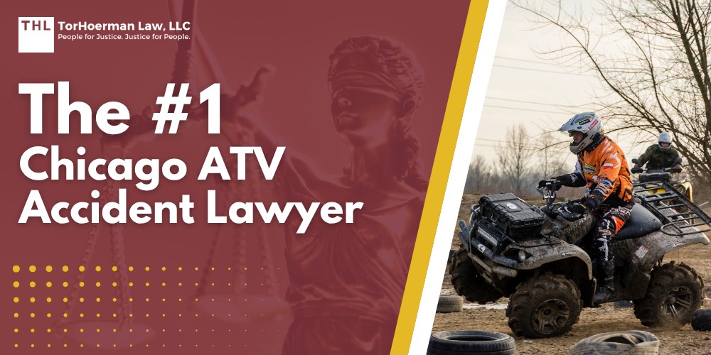 The #1 Chicago ATV Accident Lawyer; Types of Negligent ATV Accidents and How They Occur; Common Injuries in ATV Accidents; Laws on All Terrain Vehicles, Utility Terrain Vehicles, and Off Highway Vehicles in Illinois; Do You Need Help from an ATV Accident Attorney from Our Law Firm; Gathering Evidence for an ATV Accident Case; Damages in ATV Accident Cases; TorHoerman Law_ Chicago ATV Accident Lawyers