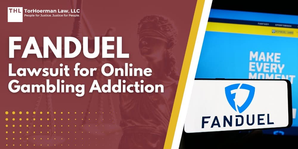 FanDuel Lawsuit for Online Gambling Addiction; FanDuel Lawsuit for Online Gambling Addiction - FanDuel Gambling Addiction Lawsuit Overview - torhoerman law; FanDuel Lawsuit for Online Gambling Addiction - What is Alleged in Gambling Addiction Lawsuits - torhoerman law; FanDuel Lawsuit for Online Gambling Addiction - Cases and Regulatory Action Involving FanDuel - torhoerman law; FanDuel Lawsuit for Online Gambling Addiction - Who Qualifies for the FanDuel Addiction Lawsuit - torhoerman law; FanDuel Lawsuit for Online Gambling Addiction - Gathering Evidence for Gambling Addiction Cases - torhoerman law; FanDuel Lawsuit for Online Gambling Addiction - Potential Damages in Gambling Addiction Lawsuit Claims - torhoerman law; FanDuel Lawsuit for Online Gambling Addiction - Resources for Victims of Problematic Gambling - torhoerman law; FanDuel Lawsuit for Online Gambling Addiction - TorHoerman Law Investigating Claims Involving Gambling Addictions - torhoerman law