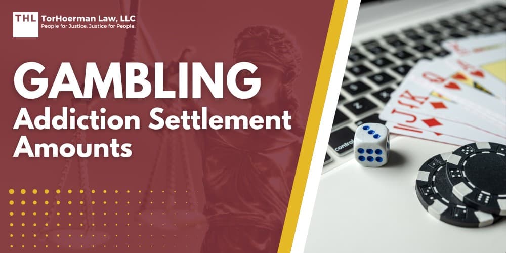 Gambling Addiction Settlement Amounts; Gambling Addiction Settlement Amounts - Projected Settlement Ranges Gambling Addiction Lawsuit Claims - torhoerman law; Gambling Addiction Settlement Amounts - Tier 1 Settlement Projections $200,000 – $500,000+ - torhoerman law; Gambling Addiction Settlement Amounts - Tier 2 Settlement Projections $100,000 – $200,000 - torhoerman law; Gambling Addiction Settlement Amounts - Projected Settlement Ranges Gambling Addiction Lawsuit Claims - torhoerman law; Gambling Addiction Settlement Amounts - Tier 1 Settlement Projections $200,000 – $500,000+ - torhoerman law; Gambling Addiction Settlement Amounts - Tier 2 Settlement Projections $100,000 – $200,000 - torhoerman law; Gambling Addiction Settlement Amounts - Tier 3 Settlement Projections $15,000 to $100,000 - torhoerman law; Gambling Addiction Settlement Amounts - Factors That Influence Gambling Addiction Settlement Amounts - torhoerman law; Gambling Addiction Settlement Amounts - Extent of Financial Losses or Gambling Debt - torhoerman law; Gambling Addiction Settlement Amounts - Documentation (Bank Accounts, Betting Logs, Therapy Records) - torhoerman law; Gambling Addiction Settlement Amounts - Age of Onset and Vulnerability - torhoerman law; Gambling Addiction Settlement Amounts - Evidence of Deceptive PromotionsAdvertising and Failure to Self-Exclude - torhoerman law; Gambling Addiction Settlement Amounts - Do You Qualify for a Gambling Addiction Lawsuit - torhoerman law; Gambling Addiction Settlement Amounts - TorHoerman Law Reviewing Gambling Addiction Claims - torhoerman law