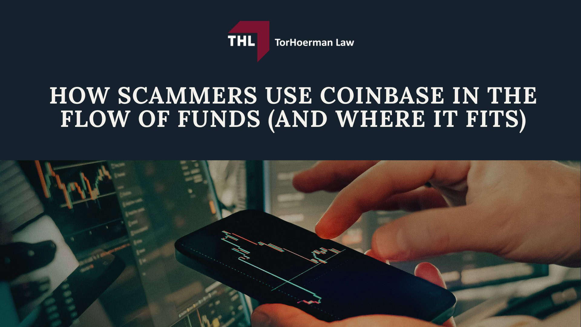 HOW SCAMMERS USE COINBASE IN THE FLOW OF FUNDS (AND WHERE IT FITS) - COINBASE LAWSUIT FOR CRYPTO SCAM VICTIMS - PIG BUTCHERING LAWSUIT - TOERHOERMAN LAW