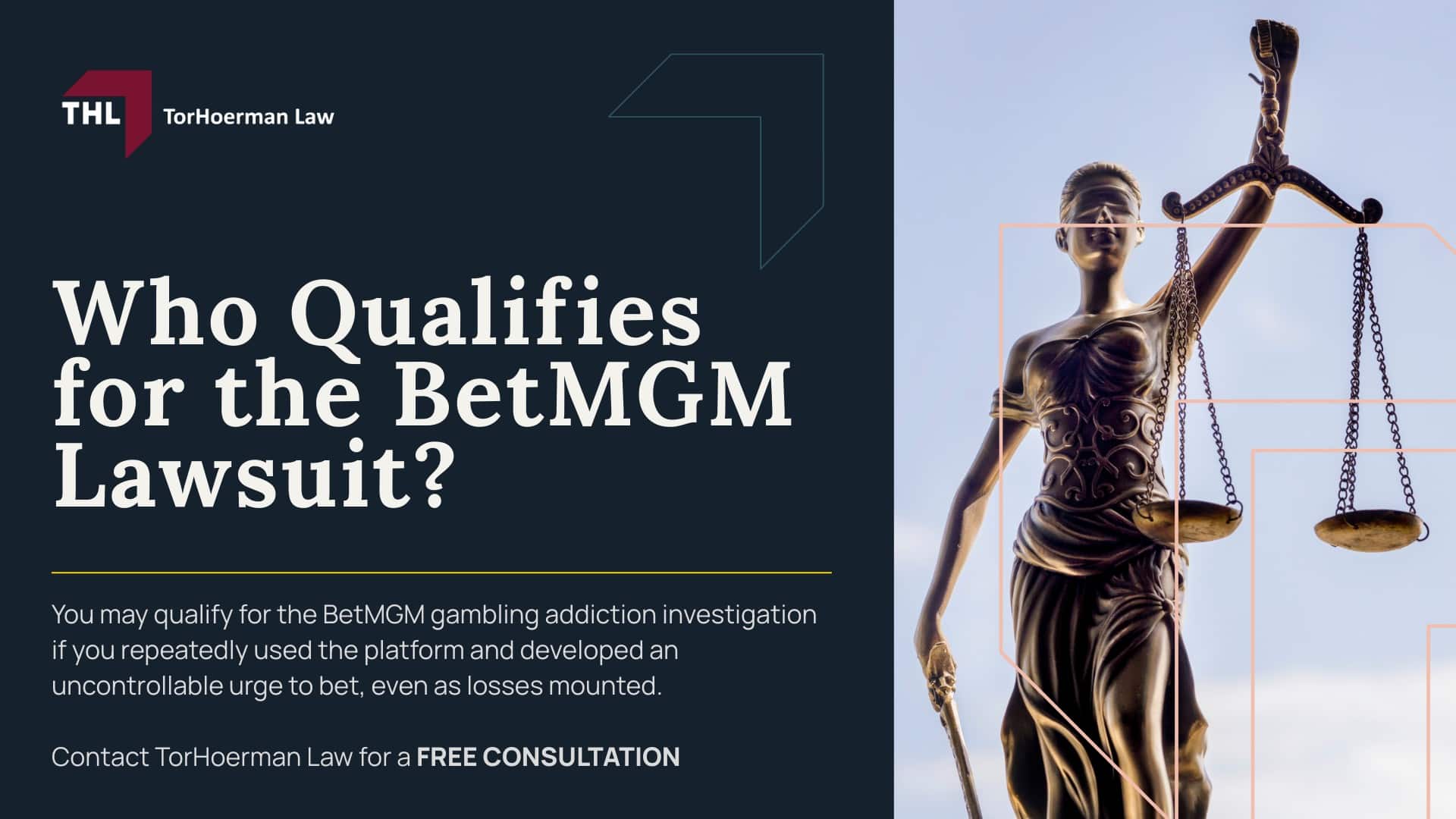 _BetMGM Lawsuit for Online Gambling Addiction - BetMGM Gambling Addiction Lawsuit Overview - torhoerman law; _BetMGM Lawsuit for Online Gambling Addiction - What Is Being Alleged Against Major Gambling Companies - torhoerman law; _BetMGM Lawsuit for Online Gambling Addiction - Who Qualifies for the BetMGM Lawsuit - torhoerman law