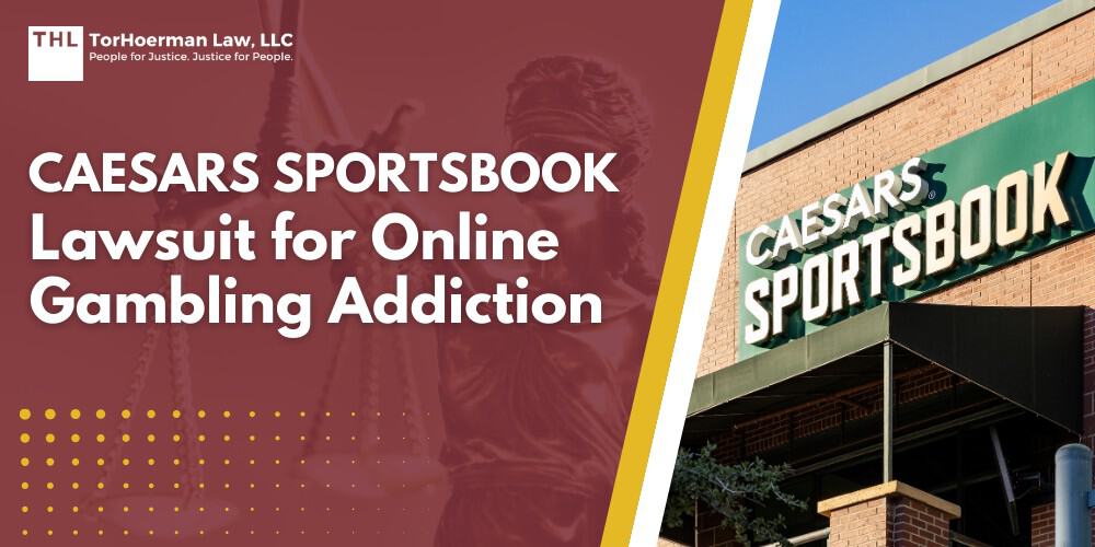 Caesars Sportsbook Lawsuit for Online Gambling Addiction; Caesars Sportsbook Gambling Addiction Lawsuit Overview; What Is Being Alleged Against Major Gambling Companies?; Who Qualifies for the Caesars Sportsbook Lawsuit?; Gathering Evidence for a Gambling Addiction Lawsuit; Caesars Sportsbook Lawsuit for Online Gambling Addiction - Damages in Sports Betting Lawsuits - torhoerman law; TorHoerman Law: Investigating Caesars Sportsbook Addiction Claims; Caesars Sportsbook Lawsuit for Online Gambling Addiction; Caesars Sportsbook Gambling Addiction Lawsuit Overview; What Is Being Alleged Against Major Gambling Companies?; Who Qualifies for the Caesars Sportsbook Lawsuit?; Gathering Evidence for a Gambling Addiction Lawsuit; Caesars Sportsbook Lawsuit for Online Gambling Addiction - Damages in Sports Betting Lawsuits - torhoerman law; TorHoerman Law: Investigating Caesars Sportsbook Addiction Claims
