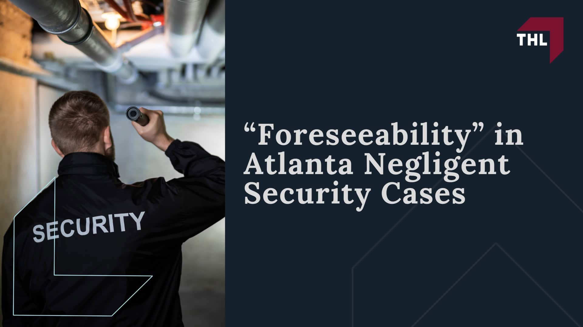 Atlanta Negligent Security Lawyer - What Is Negligent Security in Georgia - torhoerman law; Atlanta Negligent Security Lawyer - “Foreseeability” in Atlanta Negligent Security Cases - torhoerman law