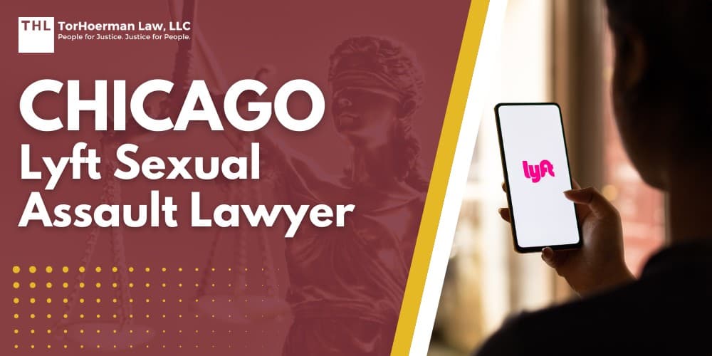 Chicago Lyft Sexual Assault Lawyer; Chicago Lyft Sexual Assault Lawyer - Lyft Sexual Assault Lawsuits Overview - torhoerman law; Chicago Lyft Sexual Assault Lawyer - The Uber Comparison Uber Technologies Passenger Sexual Assault Litigation - torhoerman law; Chicago Lyft Sexual Assault Lawyer - Lyft Sexual Assault Claims Are Being Filed Nationwide - torhoerman law; Chicago Lyft Sexual Assault Lawyer - Lyft Safety Measures Overview & Background - torhoerman law; Chicago Lyft Sexual Assault Lawyer - Lyft Safety Measures Overview & Background - torhoerman law (1); Chicago Lyft Sexual Assault Lawyer - Criminal Charges vs. Civil Lawsuits for Sexual Assault - torhoerman law; Chicago Lyft Sexual Assault Lawyer - When Lyft May Be Legally Responsible - torhoerman law; Chicago Lyft Sexual Assault Lawyer - Illinois Laws on Sexual Assault Civil Lawsuits - torhoerman law; Chicago Lyft Sexual Assault Lawyer - Confidentiality, Anonymity, and Protecting a Survivor’s Privacy - torhoerman law; Chicago Lyft Sexual Assault Lawyer - What to Do After a Lyft Sexual Assault in Chicago - torhoerman law; Evidence That Can Support a Chicago Lyft Sexual Assault Lawsuit; Chicago Lyft Sexual Assault Lawyer - Damages in Chicago Lyft Sexual Assault Cases - torhoerman law; Chicago Lyft Sexual Assault Lawyer - Lyft Sexual Assault Settlement Estimates - torhoerman law; Chicago Lyft Sexual Assault Lawyer - St Louis Lyft Sexual Assault Lawyer - TorHoerman Law Lyft Sexual Assault Lawyers - torhoerman law