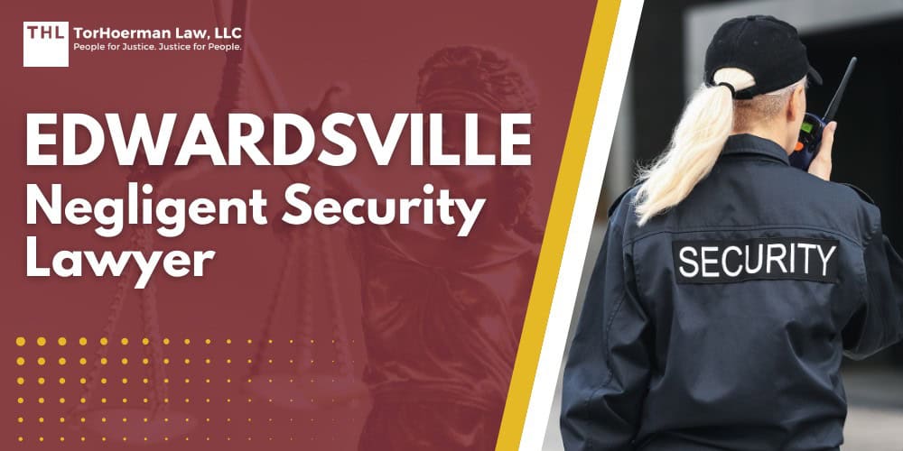 Edwardsville Negligent Security Lawyer; Edwardsville Negligent Security Lawyer - What Is Negligent Security in Illinois - torhoerman law; Negligent Security vs. Premises Liability for Unsafe Conditions; Edwardsville Negligent Security Lawyer - What Types of Incidents Lead to Negligent Security Claims in Edwardsville - torhoerman law; Edwardsville Negligent Security Lawyer - Common Negligent Security Injuries - torhoerman law; Edwardsville Negligent Security Lawyer - What Is Considered Inadequate Security - torhoerman law; Edwardsville Negligent Security Lawyer - What To Do After an Assault or Attack on Someone Else’s Property - torhoerman law; Edwardsville Negligent Security Lawyer - Do You Qualify for a Negligent Security Lawsuit - torhoerman law; Edwardsville Negligent Security Lawyer - Gathering Evidence for a Negligent Security Claim - torhoerman law; Edwardsville Negligent Security Lawyer - Damages in Negligent Security Claims - torhoerman law; Edwardsville Negligent Security Lawyer - Who Can Be Held Liable for a Negligent Security Incident - torhoerman law; Edwardsville Negligent Security Lawyer - TorHoerman Law Edwardsville Negligent Security Attorneys - torhoerman law