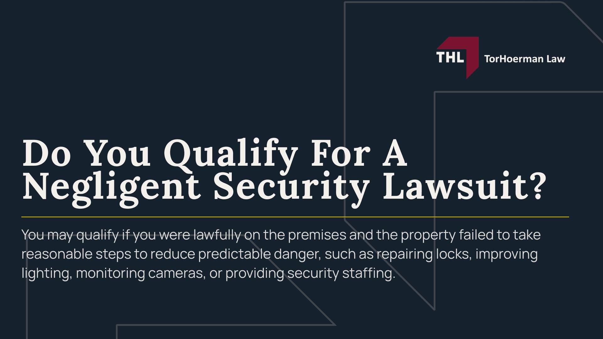 What Types of Cases Does a Negligent Security Attorney Handle - What is Negligent Security - torhoerman law; What Types of Cases Does a Negligent Security Attorney Handle - What is Negligent Security - torhoerman law; The “Foreseeability” Issue In Negligent Security Cases; How Different Types of Negligent Security Can Affect Your Case; Do You Qualify For A Negligent Security Lawsuit?